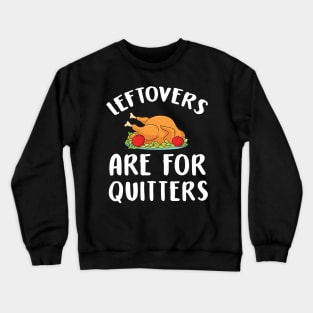 Leftovers are for quitters Crewneck Sweatshirt